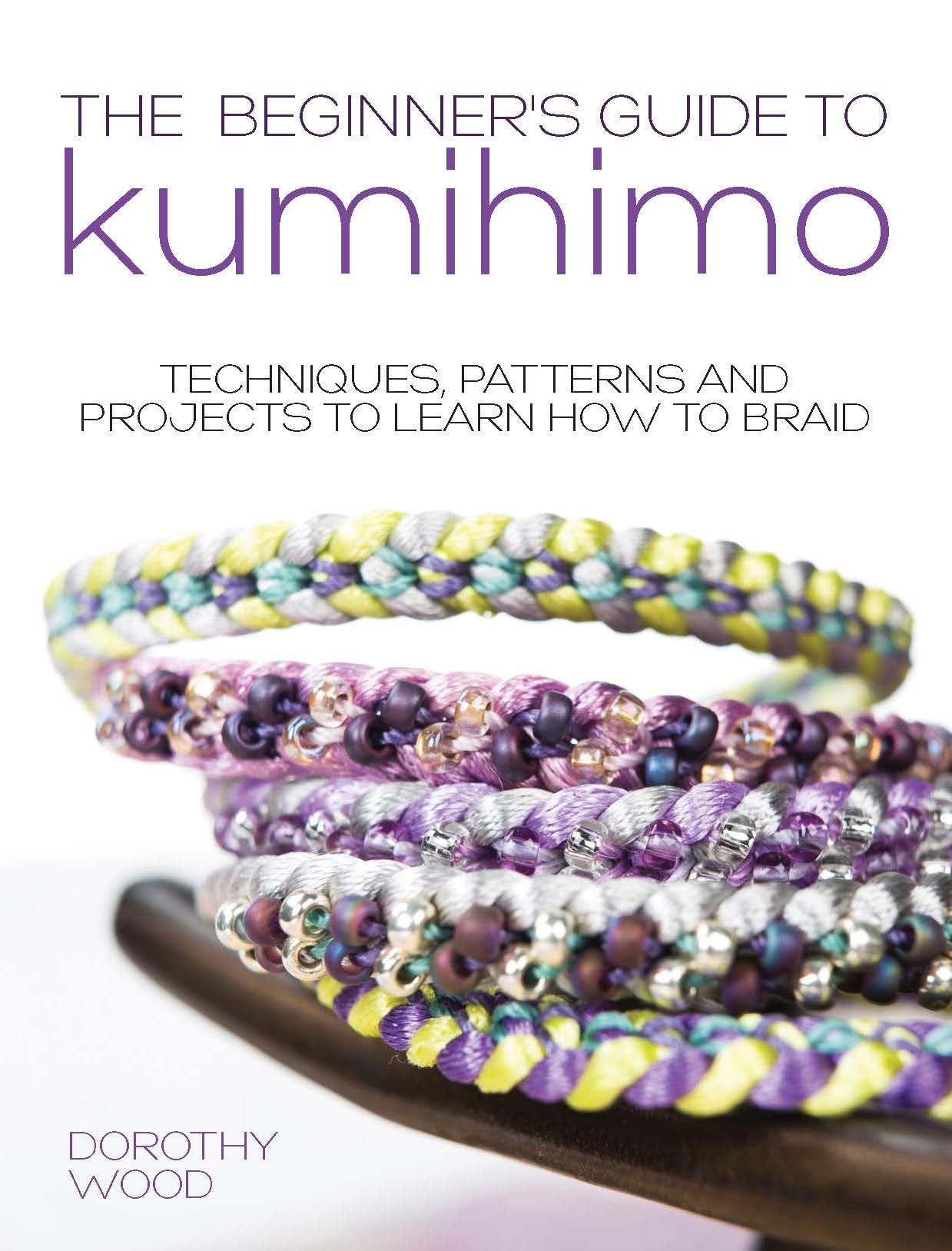 The Beginner's Guide to Kumihimo: Techniques, patterns and projects to learn how to braid