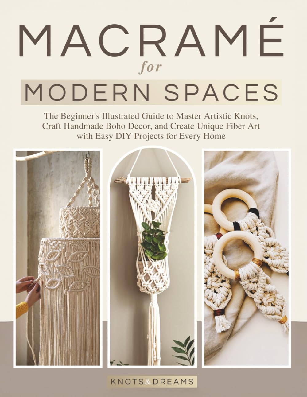 Macrame for Modern Spaces: The Beginner's Illustrated Guide to Master Artistic Knots, Craft Handmade Boho Decor, and Create Unique Fiber Art with Easy DIY Projects for Every Home